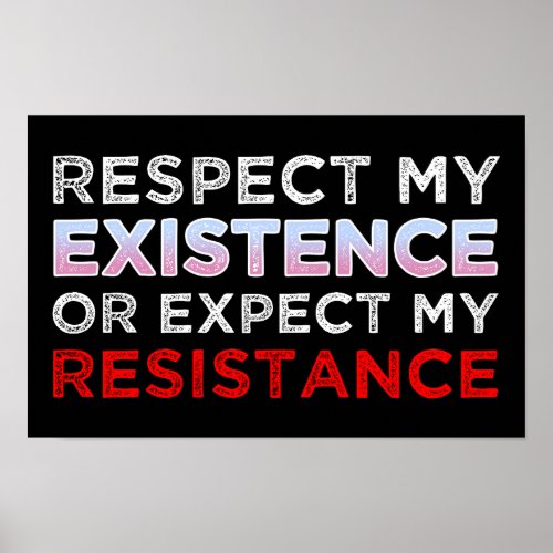 Respect My Existence Or Expect My Resistance Poster