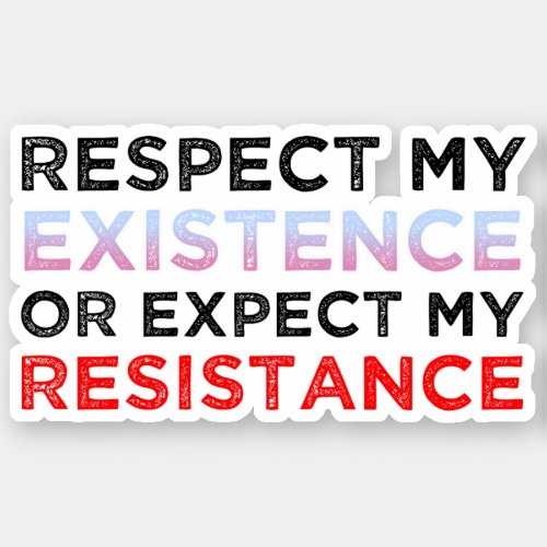 Respect My Existence Or Expect My Resistance Sticker