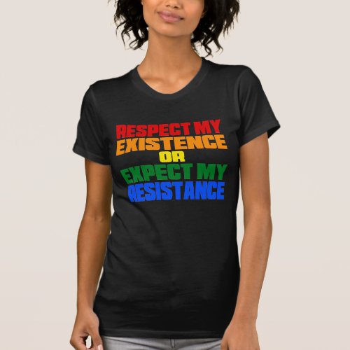 respect my existence or expect my resistance T_Shirt