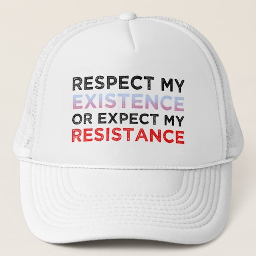 Respect My Existence Or Expect My Resistance Trucker Hat
