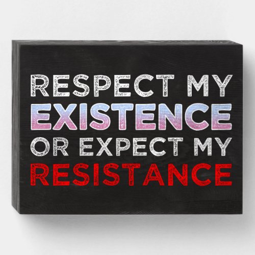 Respect My Existence Or Expect My Resistance Wooden Box Sign