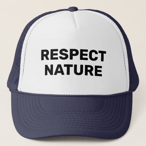 Respect Natureâ Trucker Hat