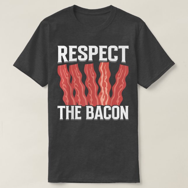 Respect the Bacon - Funny Pork Pig Meat Grilling B T-Shirt (Design Front)