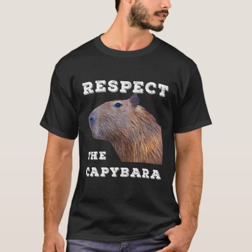 Respect The Capybara Funny Capybara Quotes For Rod T_Shirt