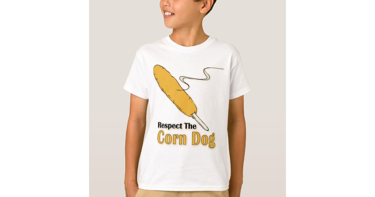 Respect The Corn Dog? TShirt Zazzle