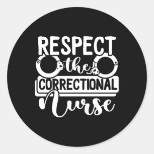 Respect The Correctional Nurse Rn Prison Nurse Classic Round Sticker