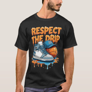 Respect The Drip Sneaker Swag Sketll Street Style T-Shirt