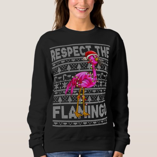 Respect The Flamingo Christmas Pink Flamingos Sweatshirt