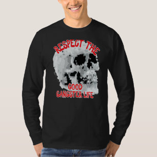 Respect The Good Gangster Life Skull Word  1 T-Shirt