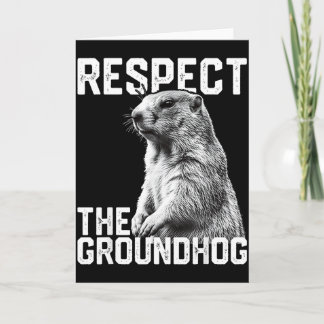 Respect The Groundhog Funny Groundhog Day Animal L Card