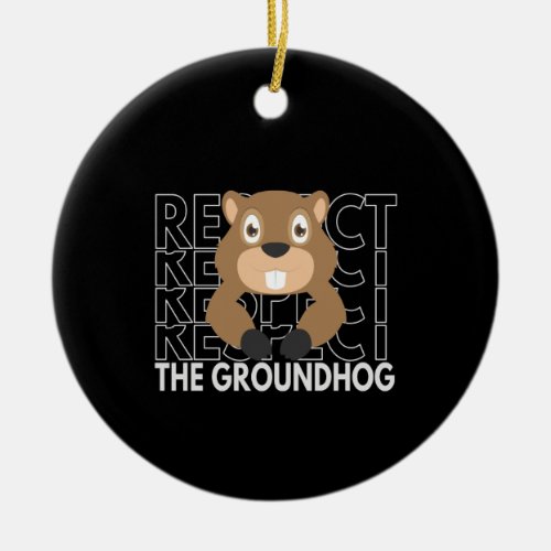 Respect the Groundhog Funny Saying Gift Ceramic Ornament
