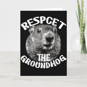 Respect The Groundhog Ground Hog Day _1 Card