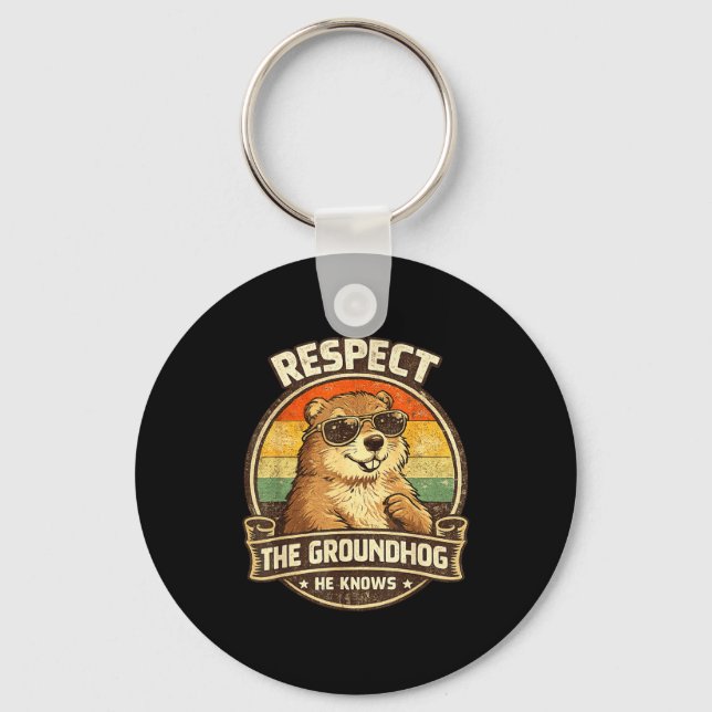 Respect The Groundhog He Knows – Funny Groundhog D Keychain (Front)