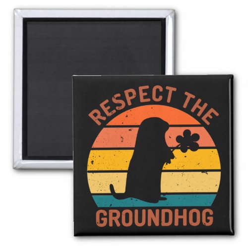 Respect The Groundhog Magnet