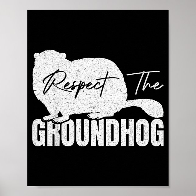 Respect The Groundhog Woodchuck Animal Ground Hogs Poster (Front)