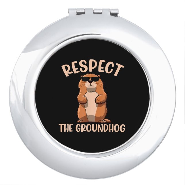 Respect The Groundhog -Woodchuck Groundhog Day Compact Mirror (Front)