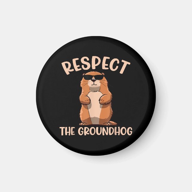 Respect The Groundhog -Woodchuck Groundhog Day Magnet (Front)