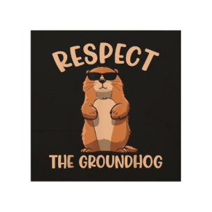 Respect The Groundhog -Woodchuck Groundhog Day Wood Wall Art