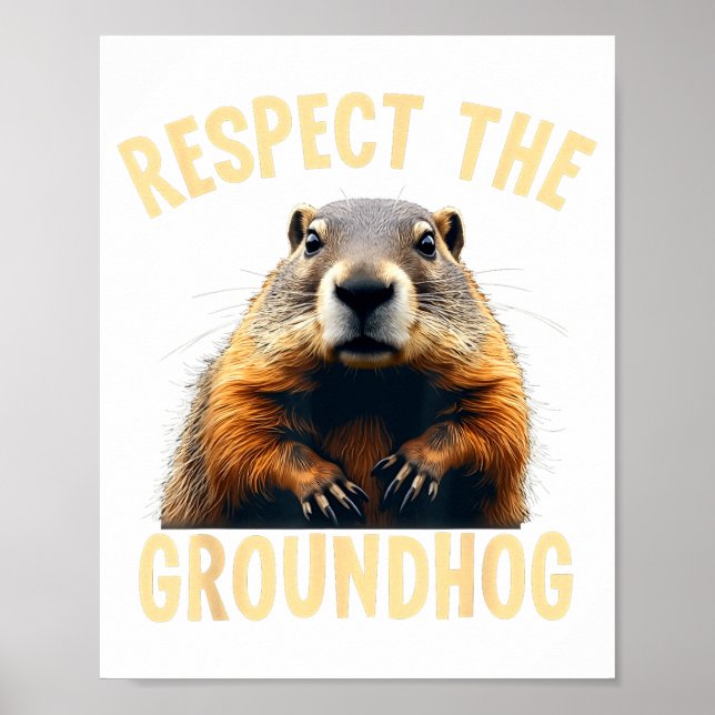 Respect The Groundhog Woodchuck Photo For Ground-h Poster (Front)