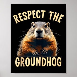 Respect The Groundhog Woodchuck Photo For Ground-h Poster