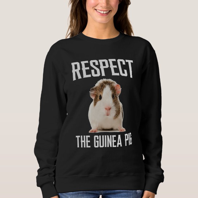 Respect The Guinea Pig For Guinea Pig Sweatshirt (Front)