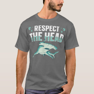 Respect the head Design for a Hammerhead Shark Lov T-Shirt