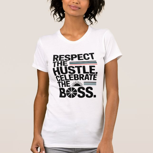 Respect The Hustle Celebrate The Boss Typography T-Shirt (Front)