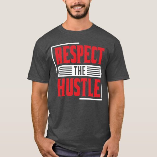 Respect the Hustle T_Shirt