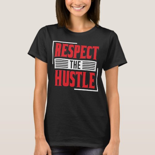 Respect the Hustle T_Shirt