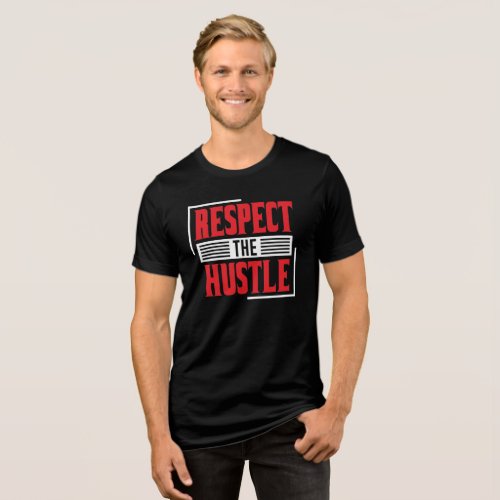 Respect the Hustle Tri_Blend Shirt