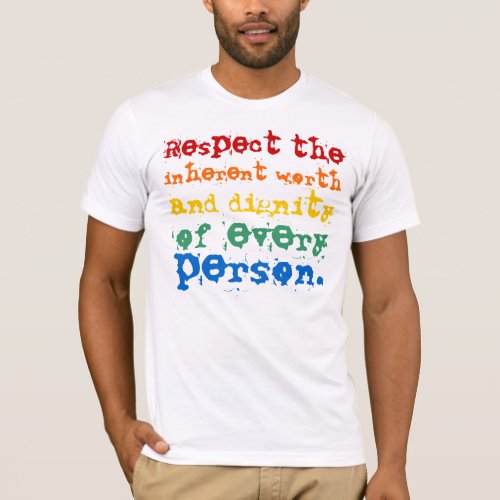 Respect the inherent worth T_Shirt