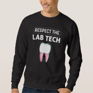 Respect The Lab Tech Orthodontics Dental Lab Techn Sweatshirt