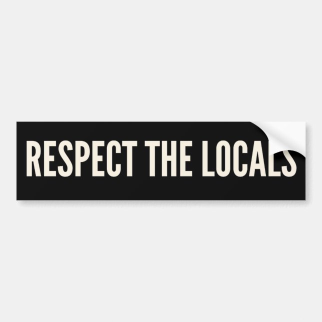 Respect the Locals Bumper Sticker (Front)
