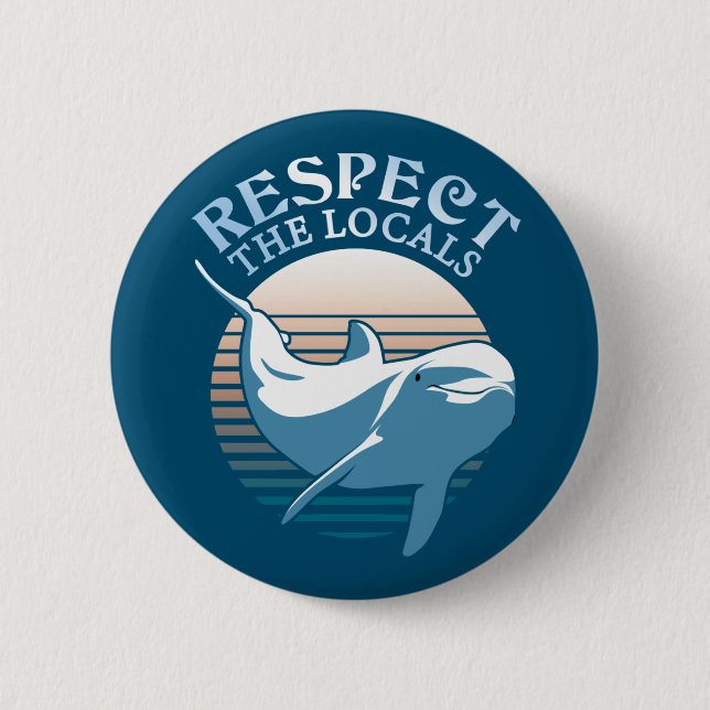 Respect The Locals - Dolphin Awareness Quote Button (Front)