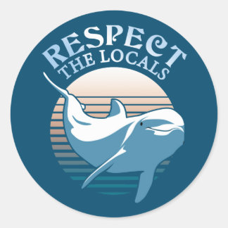 Respect The Locals - Dolphin Awareness Quote Classic Round Sticker