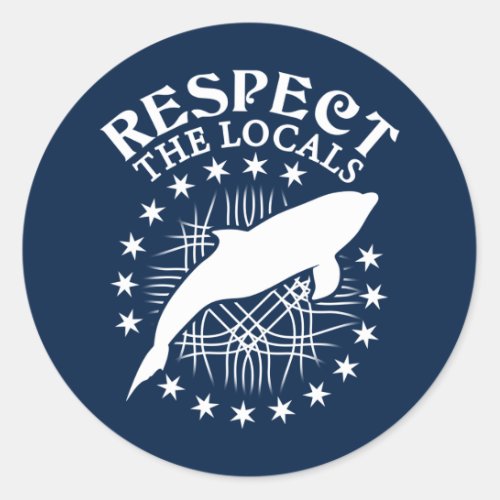 Respect The Locals _ Dolphin Lover Quote Classic Round Sticker