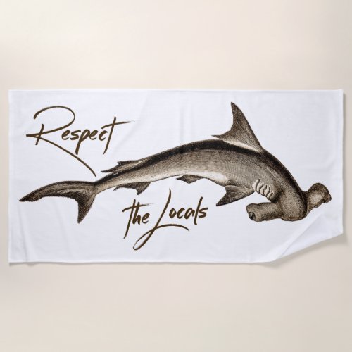 Respect the Locals Hammerhead Shark Funny Quote Beach Towel