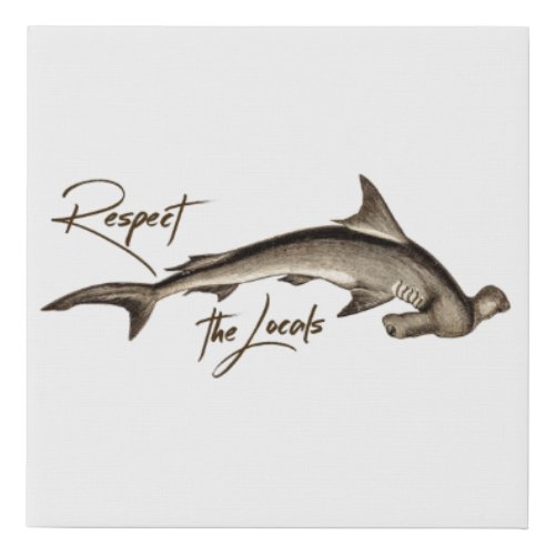 Respect the Locals Hammerhead Shark Funny Quote Faux Canvas Print