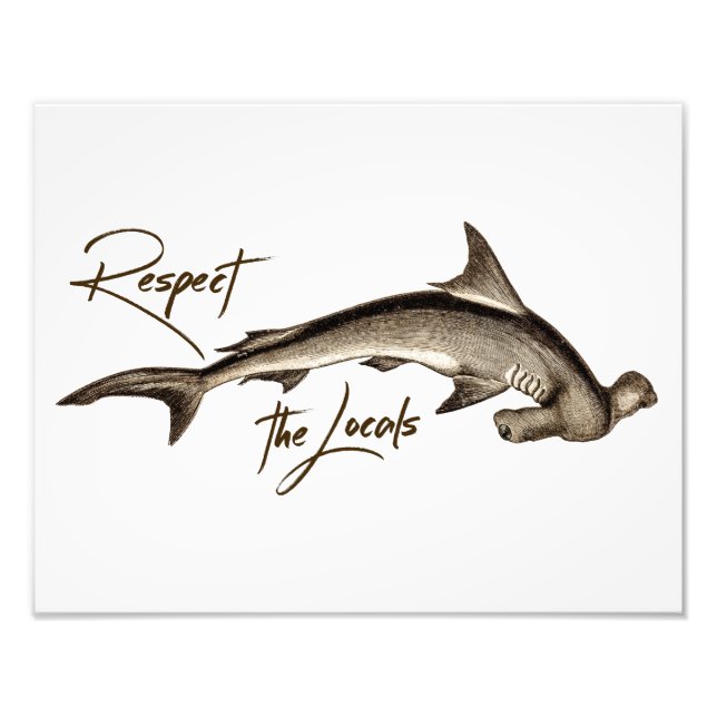 Respect the Locals Hammerhead Shark Funny Quote Photo Print (Front)