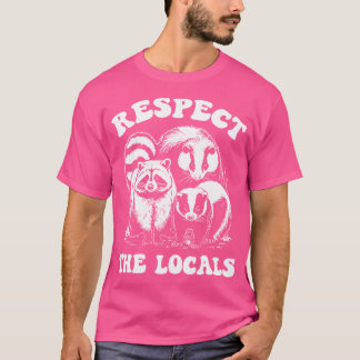Respect The Locals Opossum Skunk Raccoon Funny Rac T-Shirt