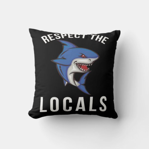 Respect The Locals  Shark Lover Throw Pillow