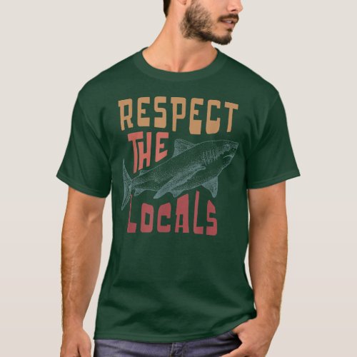 Respect The Locals Shark Ocean Animal Rights Biolo T_Shirt