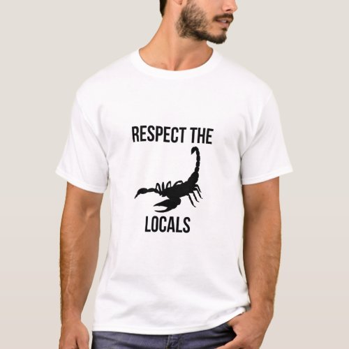 Respect the locals The Scorpion T_Shirt