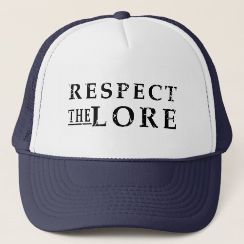 RESPECT THE LORE TRUCKER HAT