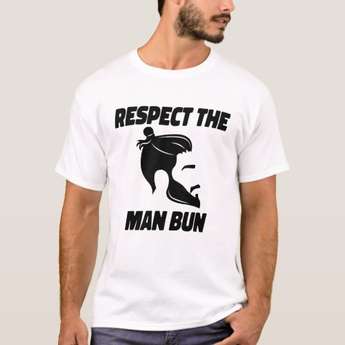 Respect the Man Bun _ bun hairstyle tshirt