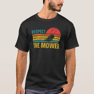 Respect The Mower Quote For A Lawn Mowing Gardener T-Shirt
