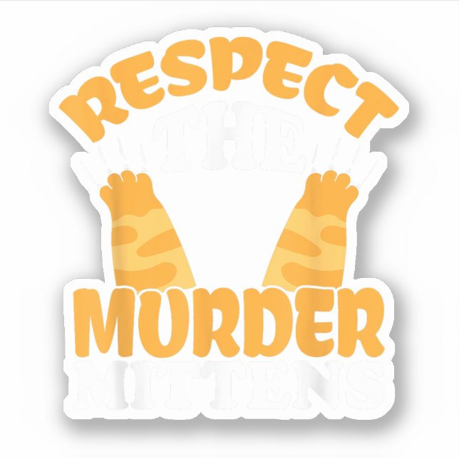 Respect The Murder Mittens Cat Owner Cat Lover Kit Sticker (Front)
