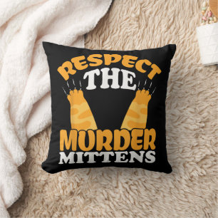 Respect The Murder Mittens Cat Owner Cat Lover Kit Throw Pillow
