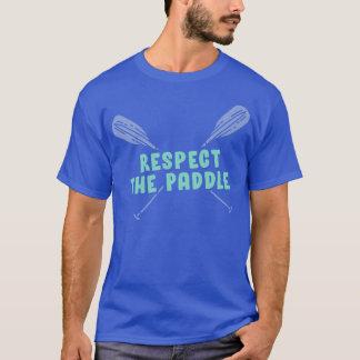 Respect the Paddle Funny Rowing Canoeing or Kayaki T-Shirt
