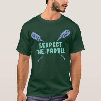 Respect the Paddle Funny Rowing Canoeing or Kayaki T-Shirt